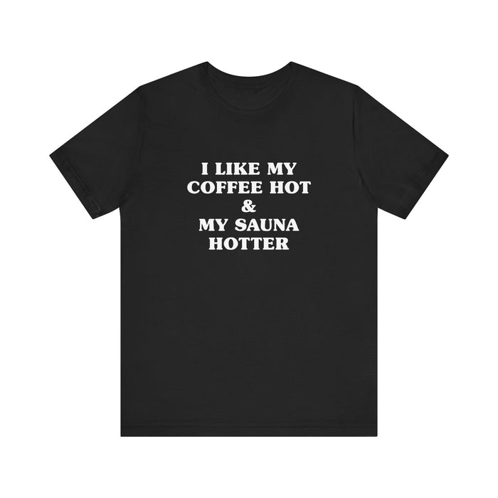 I Like My Coffee Hot And My Sauna Hotter Unisex T-Shirt