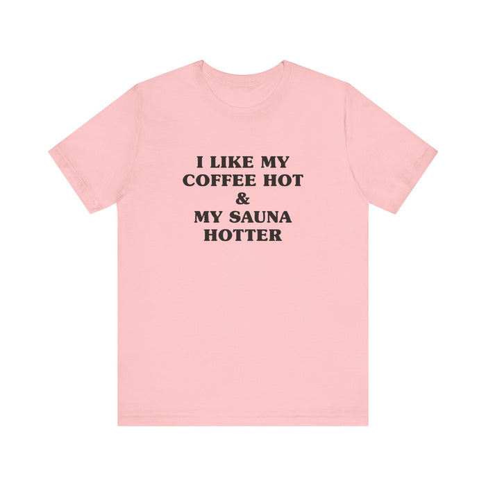 I Like My Coffee Hot And My Sauna Hotter Unisex T-Shirt