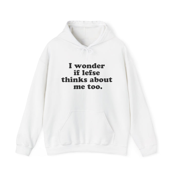 I Wonder If Lefse Thinks About Me Too Hooded Sweatshirt