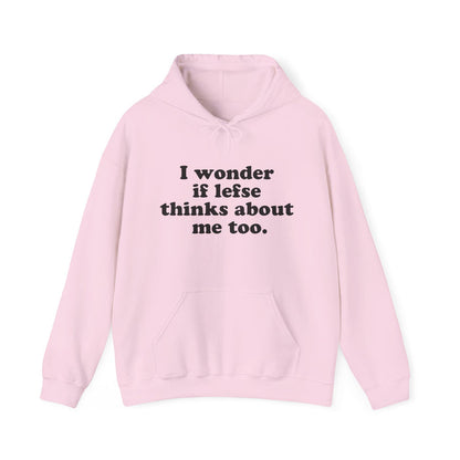 I Wonder If Lefse Thinks About Me Too Hooded Sweatshirt